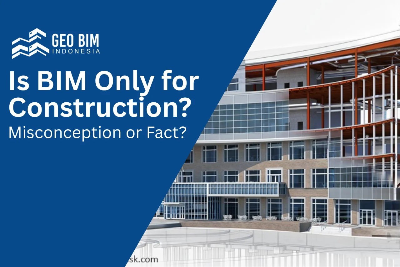 Is BIM Only for Construction? Misconception or Fact?